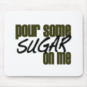 Pour Some Sugar On Me mousepads by worldsfair Pour Some Sugar On Me mousepads
