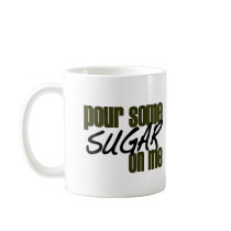 Pour Some Sugar On Me mugs
