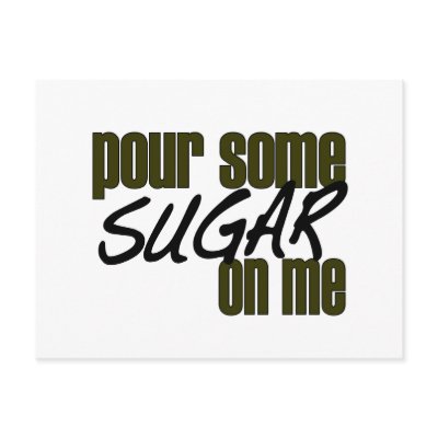 Pour Some Sugar On Me Post Cards by worldsfair