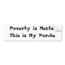 Poverty is MentalThis is My Porche bumper stickers by ChefPauly Poverty is MentalThis is My Porche bumper stickers