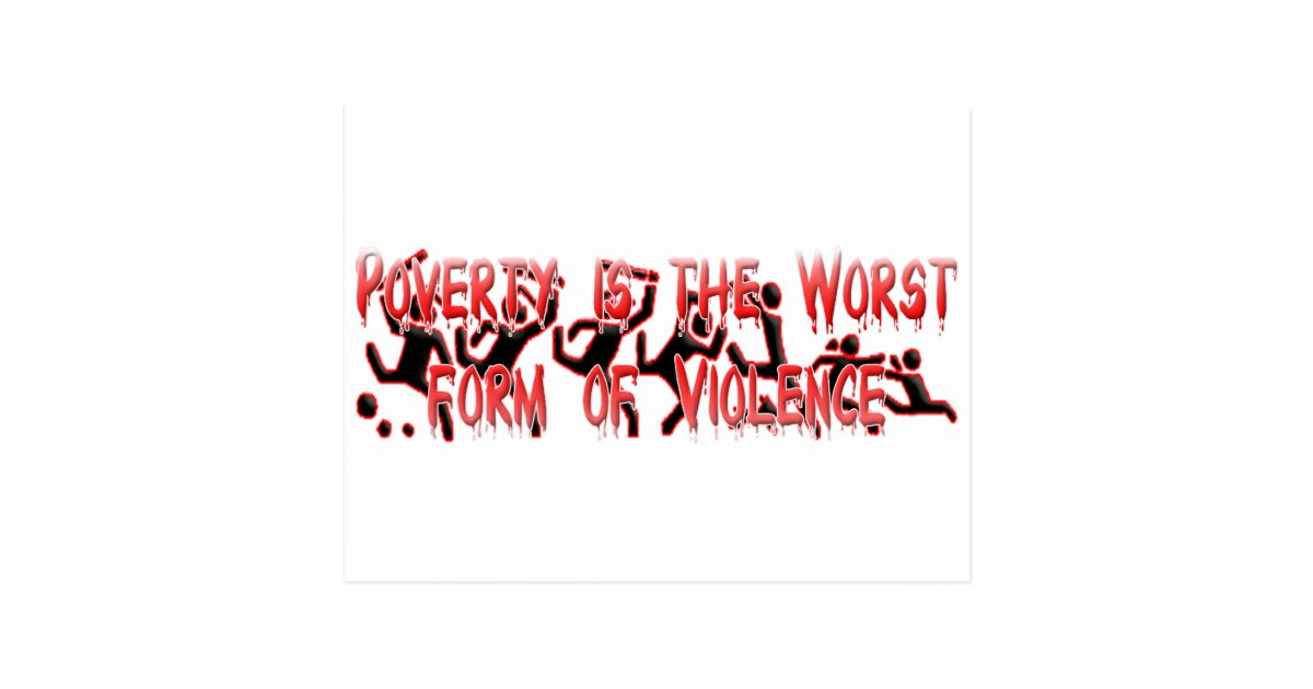 Poverty is the worst form of Violence Postcard Zazzle
