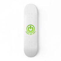 Power Button - Turn Me on Skate Deck