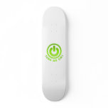 Power Button - Turn Me on Skate Deck