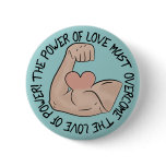 Power of love must overcome love of power pin