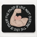 Power of love must overcome love of power mousepad