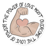 Power of love must overcome love of power round sticker