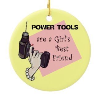 Power tools are a girl's best friend christmas tree ornament
