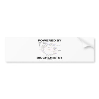 Powered By Biochemistry (Krebs Cycle / TCAC) bumpersticker