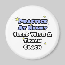 Practice At Night...Sleep With a Track Coach Refrigerator Magnet