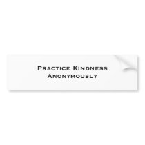Practice Kindness Anonymously bumper stickers