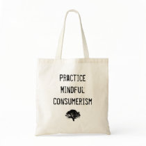 Practice Mindful Consumerism bags by coastalyogagirl Practice Mindful Consumerism bags