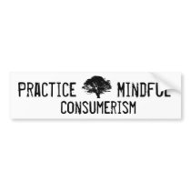 Practice Mindful Consumerism Bumper Sticker