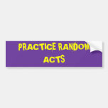 PRACTICE RANDOM ACTS BUMPER STICKER