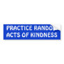 PRACTICE RANDOM ACTS OF KINDNESS BUMPER STICKERS