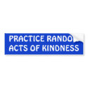 PRACTICE RANDOM ACTS OF KINDNESS bumper stickers by WanderingWomyn PRACTICE RANDOM ACTS OF KINDNESS bumper stickers