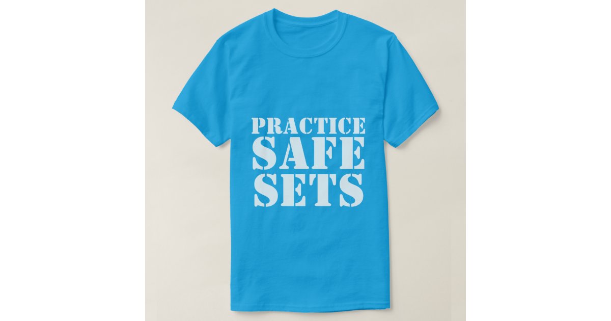 Practice Safe Sets Mens Shirt Zazzle