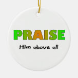 Praise him above all else Christian saying Christmas Tree Ornament