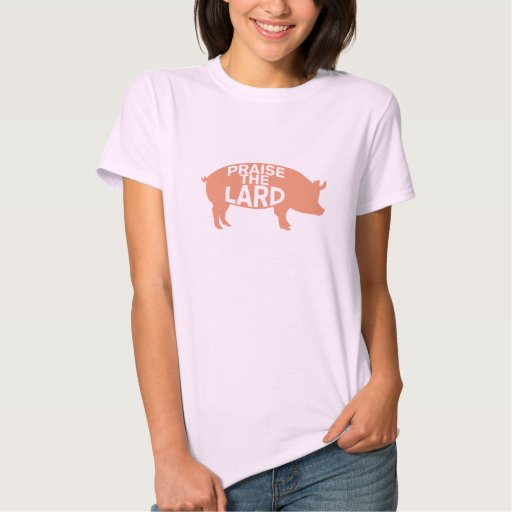 praise the lard t shirt