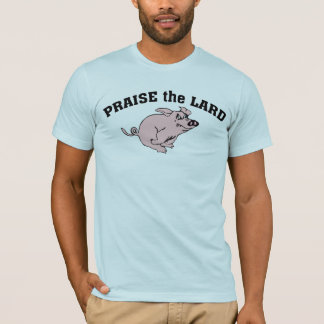 praise the lard t shirt