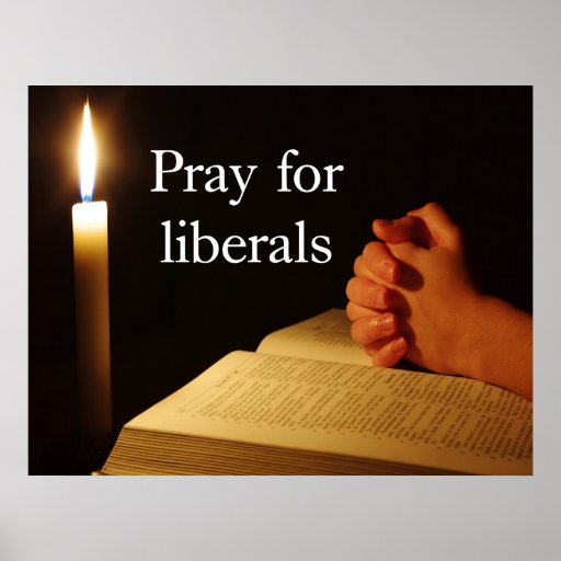 Pray for Liberals Posters