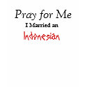Pray for Me, I Married an, Indonesian t-shirts