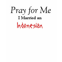 Pray for Me, I Married an, Indonesian t-shirts