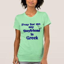 Pray for me my Boyfriend is Greek Tshirts