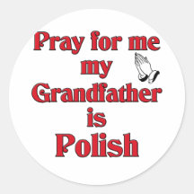 Pray for me my Grandfather is Polish Round Stickers