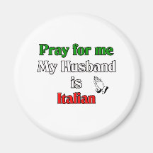 Pray for me my husband is Italian Magnet