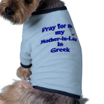Pray for me my Mother-in-Law is Greek pet clothing by pray_for_me Pray for me my Mother-in-Law is Greek pet clothing