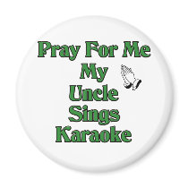 Pray for me my Uncle sings karaoke. magnets by Karaoke_Shop Pray for me my Uncle sings karaoke. magnets