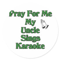 Pray for me my Uncle sings karaoke. stickers by Karaoke_Shop Pray for me my Uncle sings karaoke. stickers