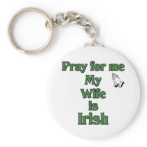 Pray for me My Wife is Irish. Key Chain