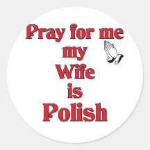 Pray for me my Wife is Polish Round Stickers