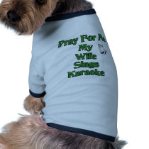Pray for me my wife sings karaoke. pet clothing by Karaoke_Shop Pray for me my wife sings karaoke. pet clothing