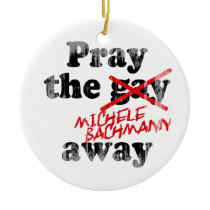 PRAY THE MICHELE BACHMANN AWAY Faded.png ornaments