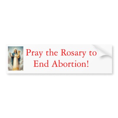 Pray the Rosary to end abortion Bumper Stickers by chesterbelloc