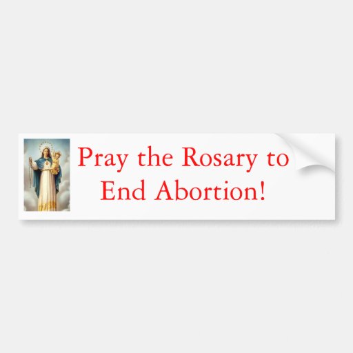 Pray the Rosary to end abortion Bumper Stickers