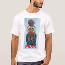 PRAY! t-shirts by mikegranatt PRAY! t-shirts