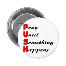 Pray until something happens, PUSH Button