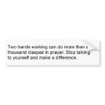 Prayer: Does nothing and wastes time. Bumper Sticker