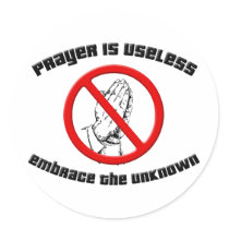 Prayer is Useless; Embrace the Unknown Round Sticker