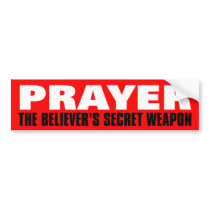 Prayer: The Believer's Secret Weapon bumper stickers