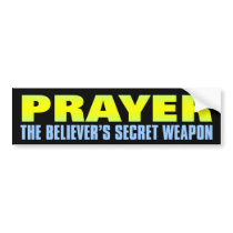 Prayer: The Believer's Secret Weapon bumper stickers
