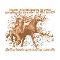 Praying at horse races t-shirts