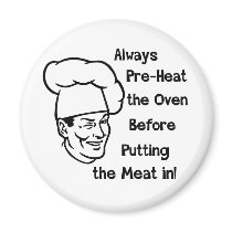 Pre-Heat the Oven Refrigerator Magnet