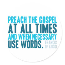 Preach The Gospel At All Times Sticker