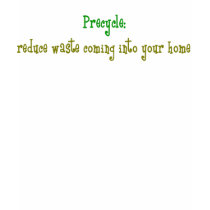 precycle: reduce waste coming into your home t-shirts