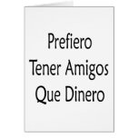 Prefiero Tener Amigos Que Dinero Greeting Card