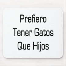 Prefiero Tener Gatos Que Hijos Mouse Pad